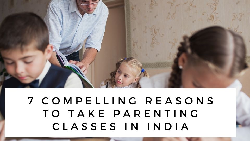 7 Compelling Reasons to Take Parenting Classes in India