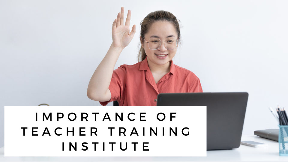 Importance of Teacher Training Institute