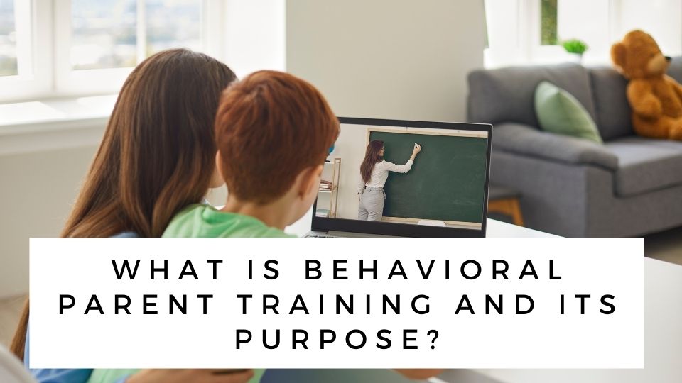 What Is Behavioral Parent Training And Its Purpose