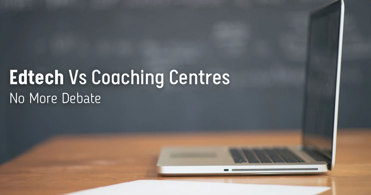 Edtech Program or Coaching Centre: A Solid Debate