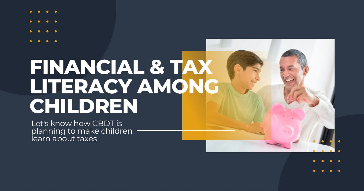 You are currently viewing Why Future Generations will not be confused about taxes in India? : Government launches Tax and financial literacy programs!