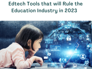 Edtech Tools That Will Rule the Education Industry in 2023