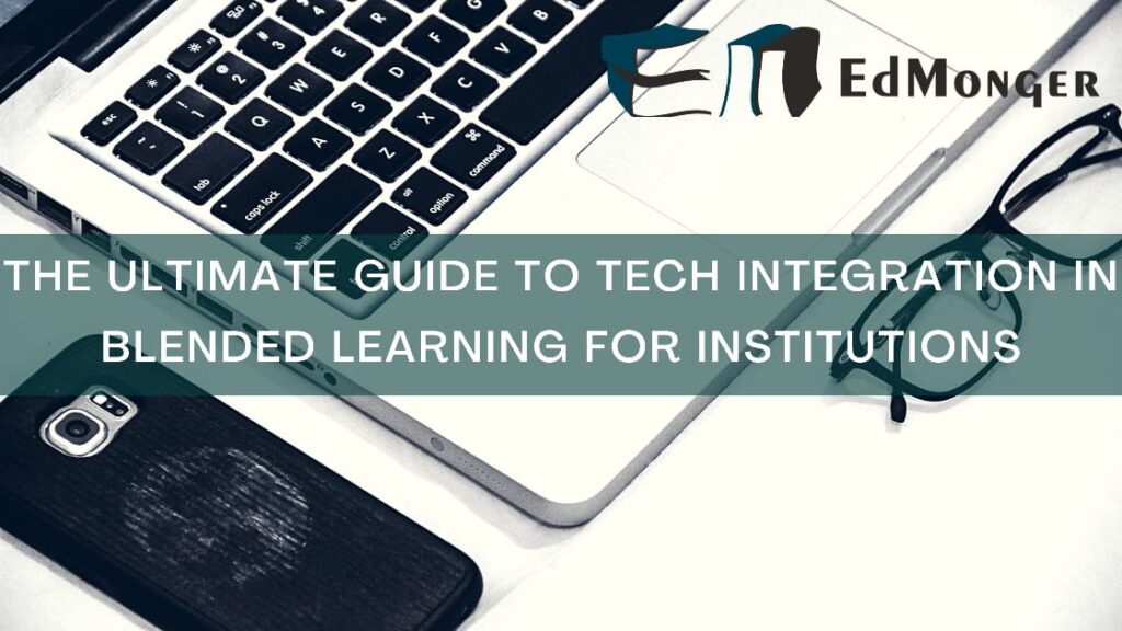 Guide To Tech Integration In Blended Learning For Instituitions