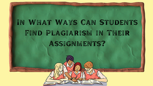 How Students Can Find Plagiarism in Their Assignments?