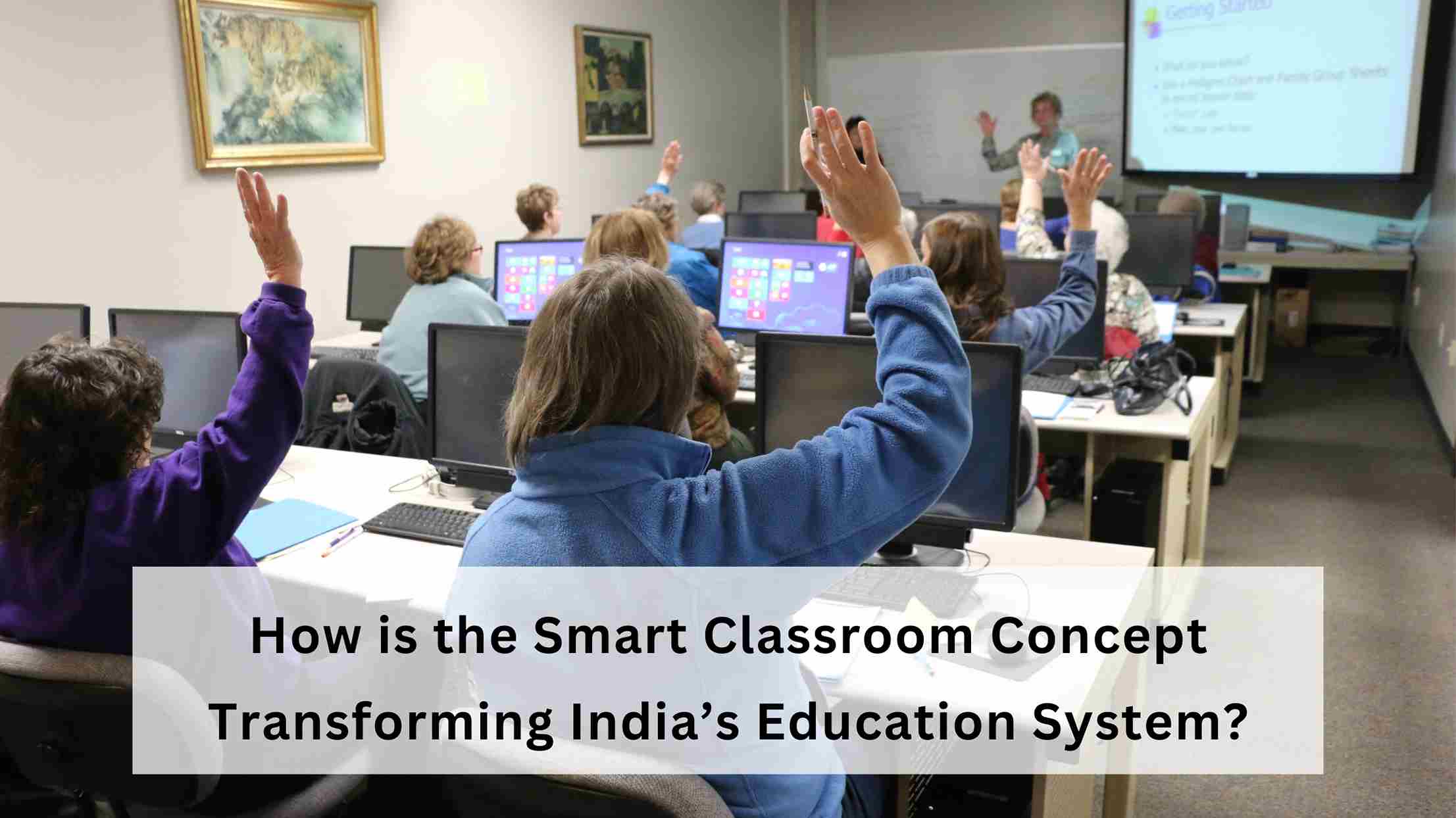 You are currently viewing How is the Smart Classroom Concept Transforming India’s Education System?